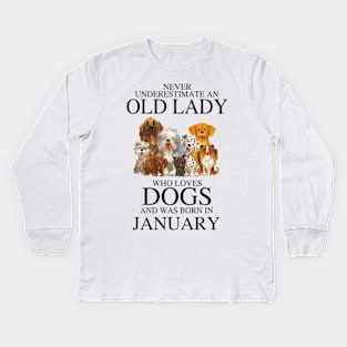 Never Underestimate An Old Lady Who Loves Dogs And Was Born In January Kids Long Sleeve T-Shirt